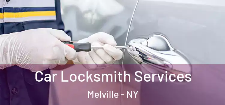 Car Locksmith Services Melville - NY